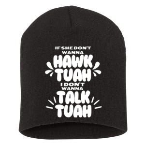 If She DonT Hawk Tuah I DonT Wanna Talk Tuha Short Acrylic Beanie