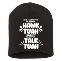 If She DonT Hawk Tuah I DonT Wanna Talk Tuha Short Acrylic Beanie