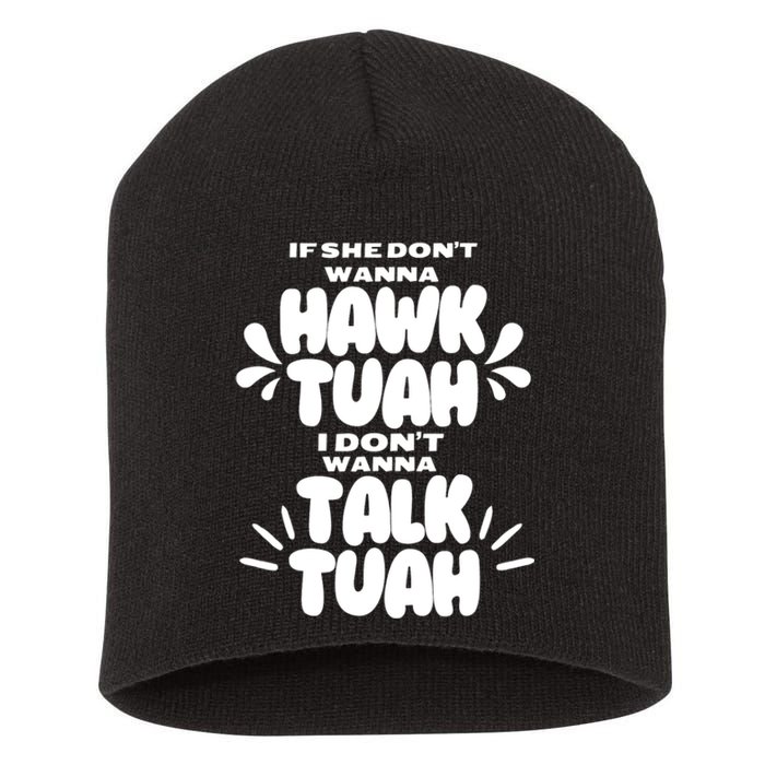 If She DonT Hawk Tuah I DonT Wanna Talk Tuha Short Acrylic Beanie