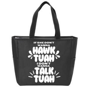 If She DonT Hawk Tuah I DonT Wanna Talk Tuha Zip Tote Bag