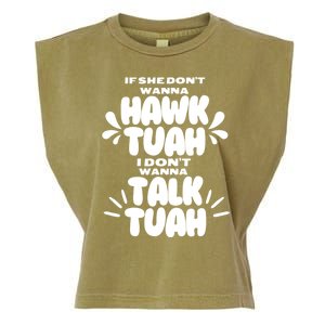 If She DonT Hawk Tuah I DonT Wanna Talk Tuha Garment-Dyed Women's Muscle Tee