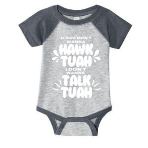 If She DonT Hawk Tuah I DonT Wanna Talk Tuha Infant Baby Jersey Bodysuit