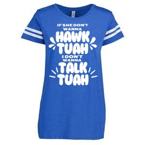 If She DonT Hawk Tuah I DonT Wanna Talk Tuha Enza Ladies Jersey Football T-Shirt