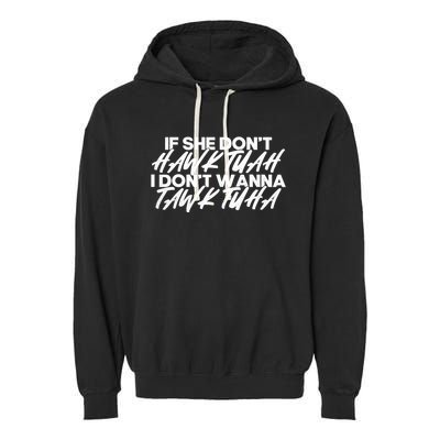 If She DonT Hawk Tuah I DonT Tawk Tuah Garment-Dyed Fleece Hoodie