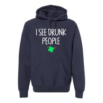 I See Drunk People Funny Drinking St Patrick's Day Premium Hoodie