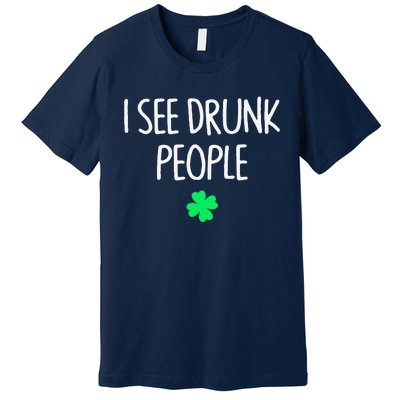 I See Drunk People Funny Drinking St Patrick's Day Premium T-Shirt