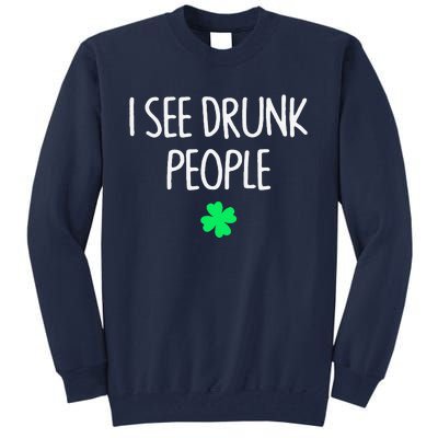 I See Drunk People Funny Drinking St Patrick's Day Tall Sweatshirt