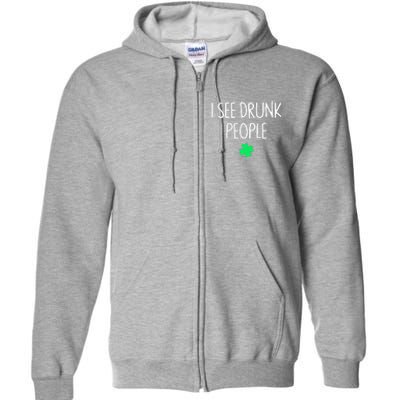 I See Drunk People Funny Drinking St Patrick's Day Full Zip Hoodie