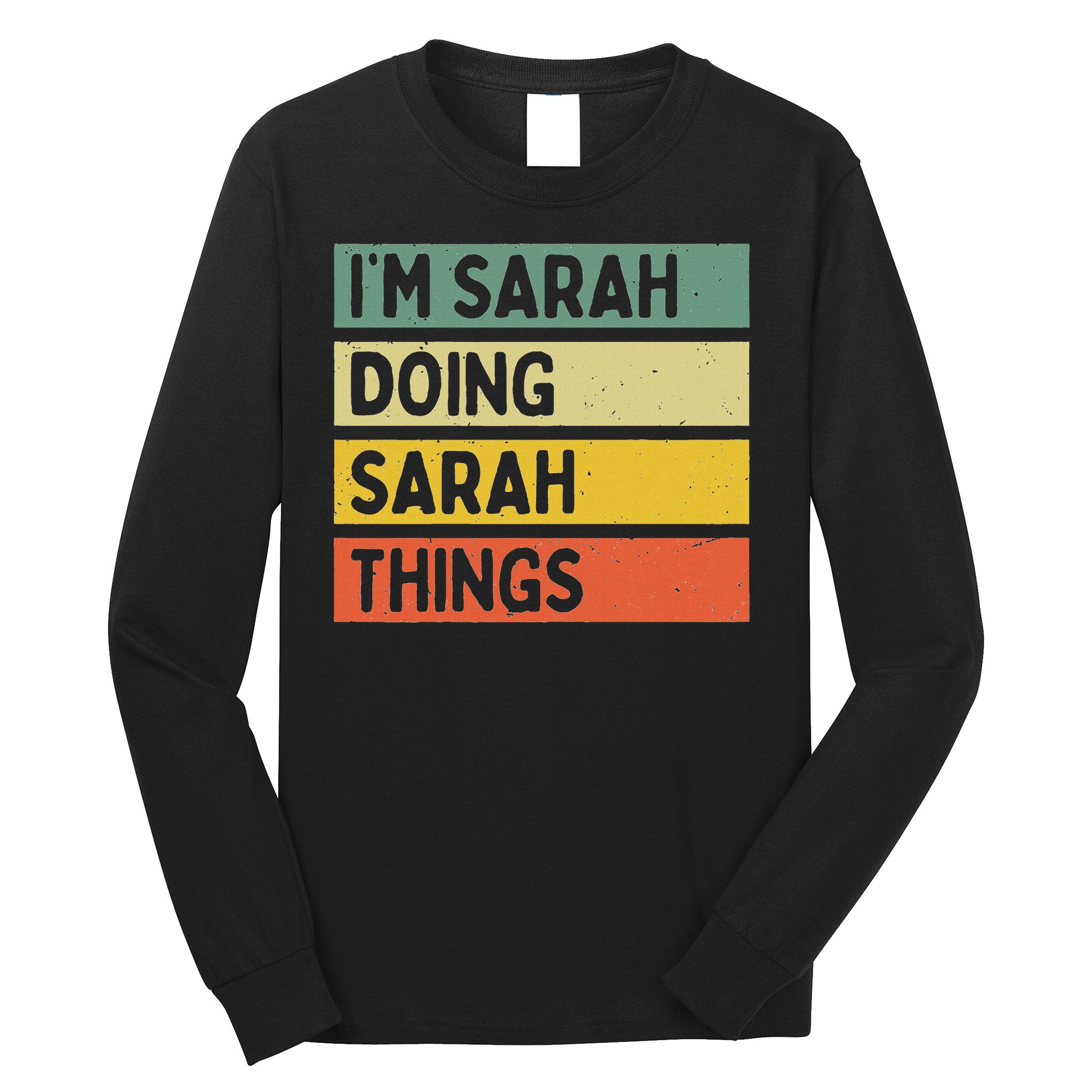I'm Sarah Doing Sarah Things Funny Personalized Quote Long Sleeve Shirt