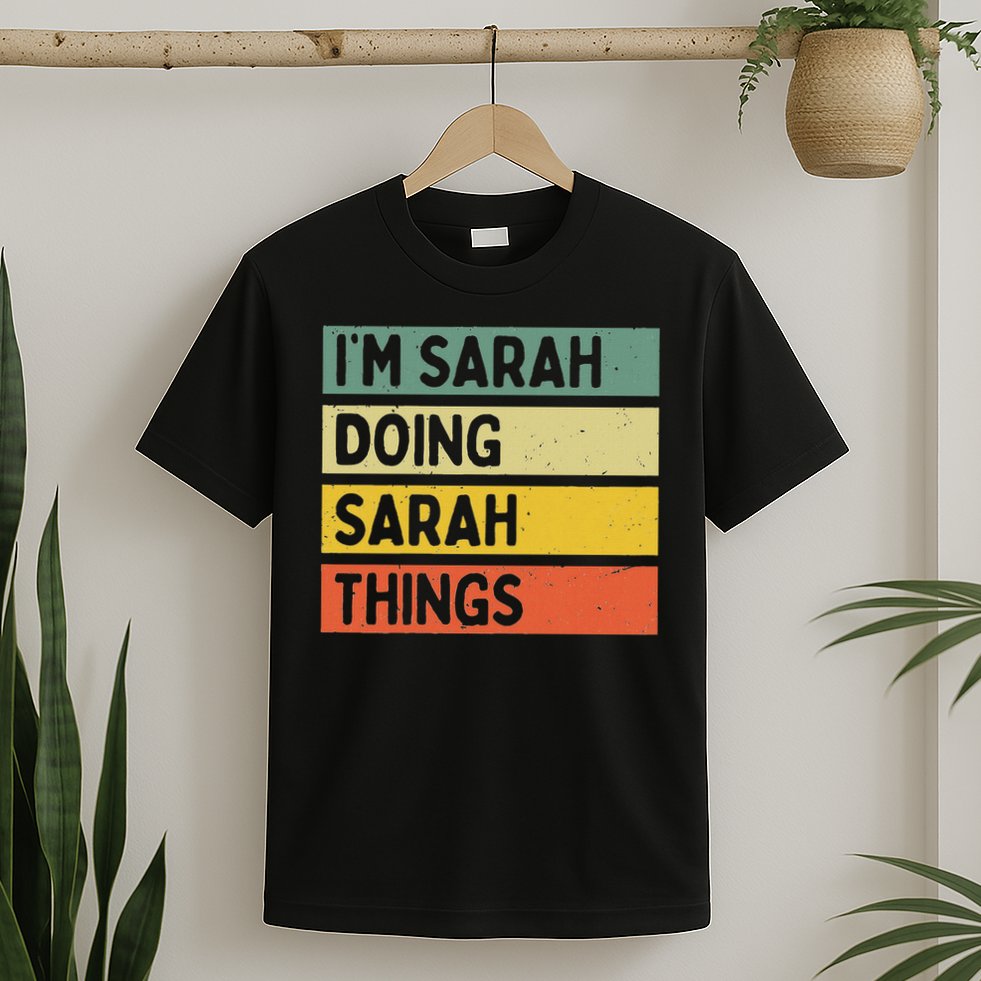 I'm Sarah Doing Sarah Things Funny Personalized Quote T-Shirt