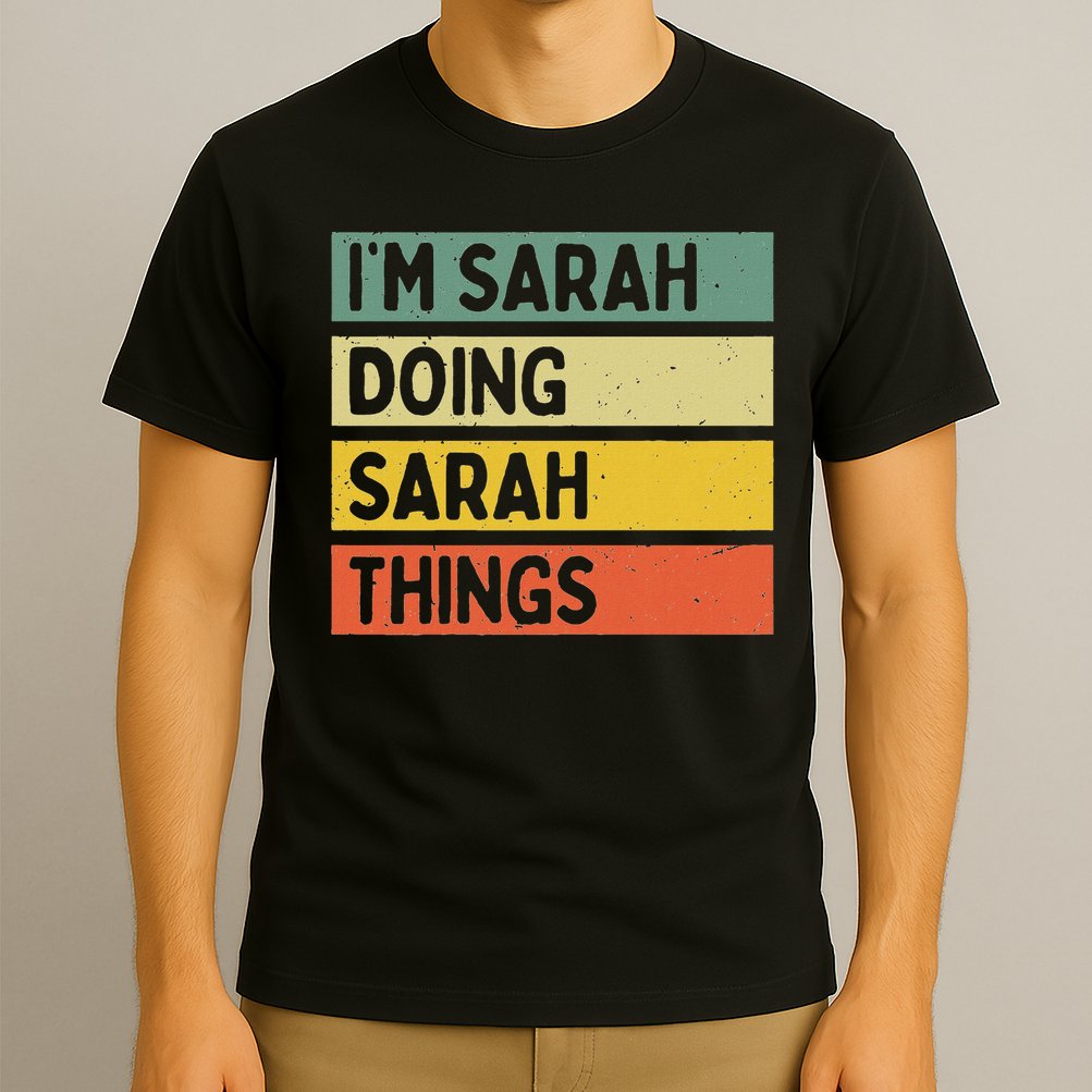 I'm Sarah Doing Sarah Things Funny Personalized Quote T-Shirt