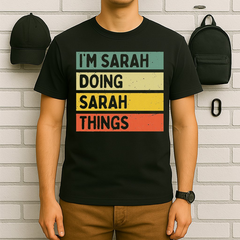 I'm Sarah Doing Sarah Things Funny Personalized Quote T-Shirt
