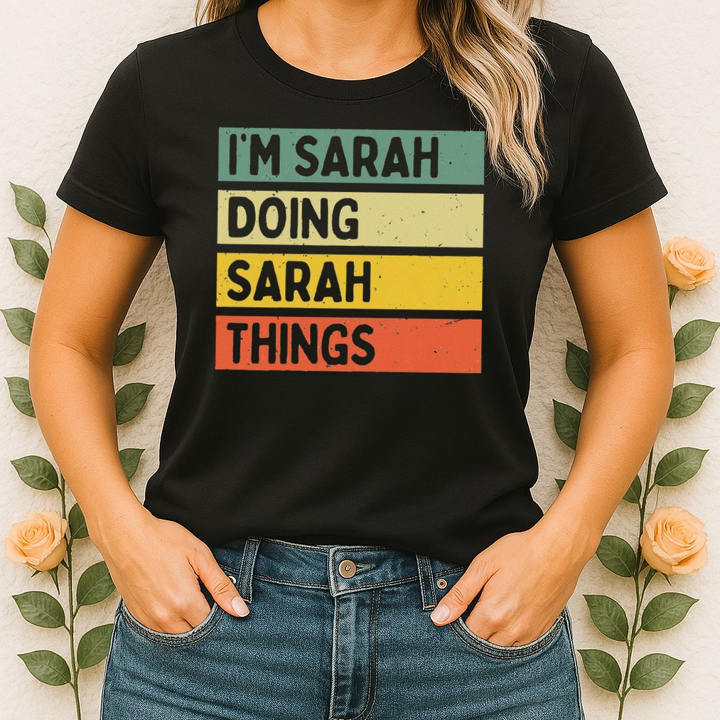 I'm Sarah Doing Sarah Things Funny Personalized Quote Womens T-Shirt