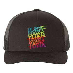 If She Dont Hawk Tuah I Dont Wanna Tawk Tuha Yupoong Adult 5-Panel Trucker Hat