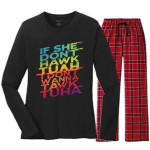 If She Dont Hawk Tuah I Dont Wanna Tawk Tuha Women's Long Sleeve Flannel Pajama Set 