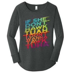 If She Dont Hawk Tuah I Dont Wanna Tawk Tuha Women's Perfect Tri Tunic Long Sleeve Shirt