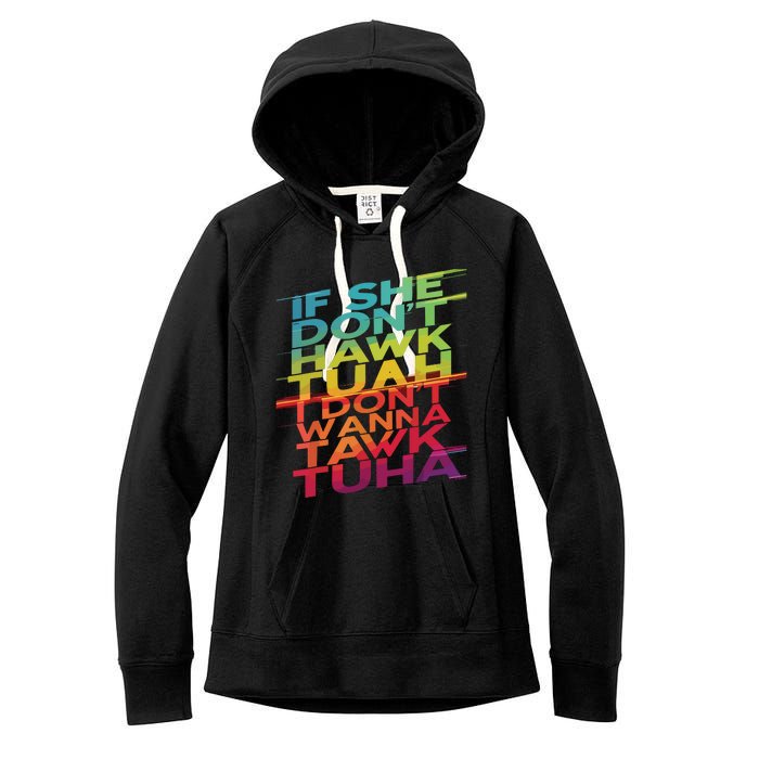 If She Dont Hawk Tuah I Dont Wanna Tawk Tuha Women's Fleece Hoodie