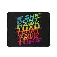 If She Dont Hawk Tuah I Dont Wanna Tawk Tuha Mousepad