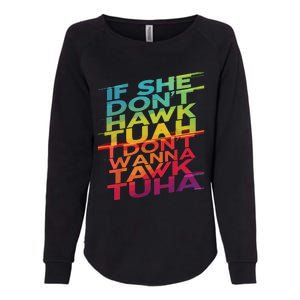 If She Dont Hawk Tuah I Dont Wanna Tawk Tuha Womens California Wash Sweatshirt