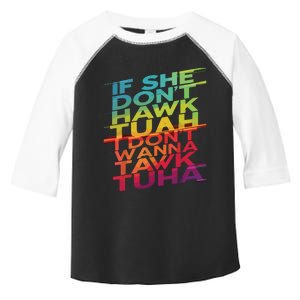 If She Dont Hawk Tuah I Dont Wanna Tawk Tuha Toddler Fine Jersey T-Shirt