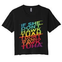 If She Dont Hawk Tuah I Dont Wanna Tawk Tuha Women's Crop Top Tee