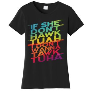 If She Dont Hawk Tuah I Dont Wanna Tawk Tuha Women's T-Shirt