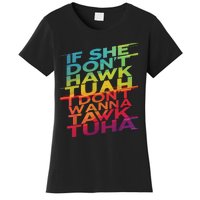 If She Dont Hawk Tuah I Dont Wanna Tawk Tuha Women's T-Shirt