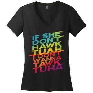 If She Dont Hawk Tuah I Dont Wanna Tawk Tuha Women's V-Neck T-Shirt