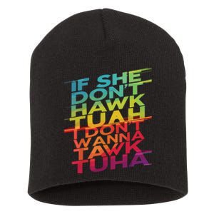 If She Dont Hawk Tuah I Dont Wanna Tawk Tuha Short Acrylic Beanie