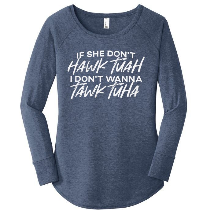 If She DonT Hawk Tuah I DonT Wanna Tawk Tuh Funny Saying Women's Perfect Tri Tunic Long Sleeve Shirt