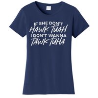 If She DonT Hawk Tuah I DonT Wanna Tawk Tuh Funny Saying Women's T-Shirt