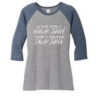 If She DonT Hawk Tuah I DonT Wanna Tawk Tuh Funny Saying Women's Tri-Blend 3/4-Sleeve Raglan Shirt