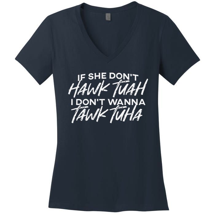 If She DonT Hawk Tuah I DonT Wanna Tawk Tuh Funny Saying Women's V-Neck T-Shirt