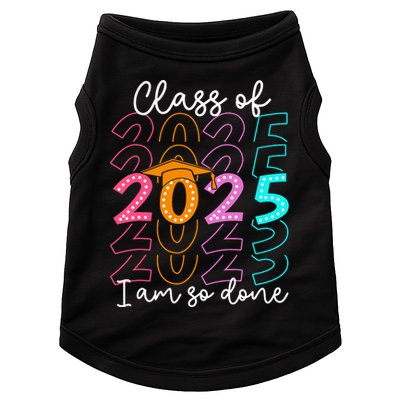 I'm So Done Class Of 2025 Graduation 2025 Last Day Of School  Doggie Tank