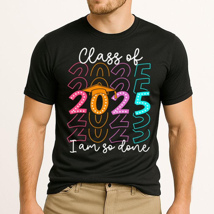 I'm So Done Class Of 2025 Graduation 2025 Last Day Of School  Performance Shirt