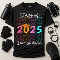 I'm So Done Class Of 2025 Graduation 2025 Last Day Of School  Performance Shirt