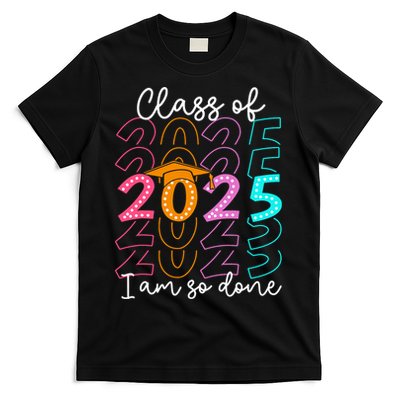 I'm So Done Class Of 2025 Graduation 2025 Last Day Of School  T-Shirt