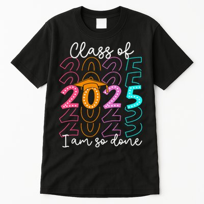 I'm So Done Class Of 2025 Graduation 2025 Last Day Of School  Tall T-Shirt