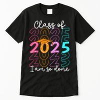 I'm So Done Class Of 2025 Graduation 2025 Last Day Of School  Tall T-Shirt