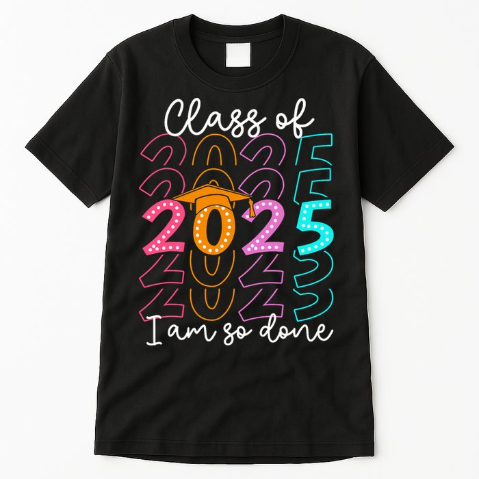 I'm So Done Class Of 2025 Graduation 2025 Last Day Of School  Tall T-Shirt