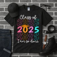 I'm So Done Class Of 2025 Graduation 2025 Last Day Of School  Tall T-Shirt