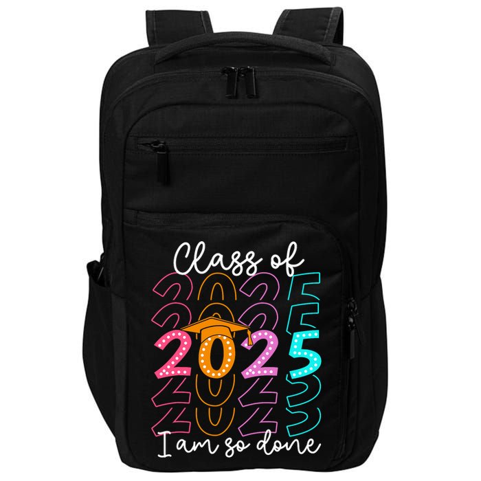 I'm So Done Class Of 2025 Graduation 2025 Last Day Of School  Impact Tech Backpack