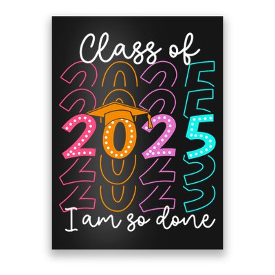 I'm So Done Class Of 2025 Graduation 2025 Last Day Of School  Poster
