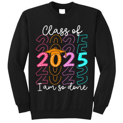 I'm So Done Class Of 2025 Graduation 2025 Last Day Of School  Tall Sweatshirt