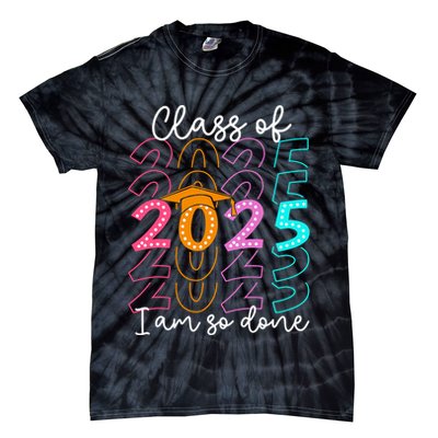 I'm So Done Class Of 2025 Graduation 2025 Last Day Of School  Tie-Dye T-Shirt