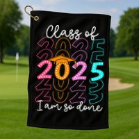 I'm So Done Class Of 2025 Graduation 2025 Last Day Of School  Golf Towel