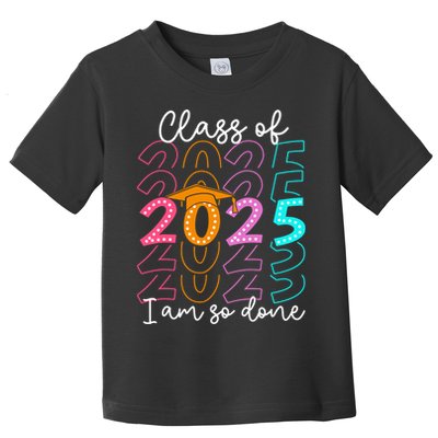I'm So Done Class Of 2025 Graduation 2025 Last Day Of School  Toddler T-Shirt
