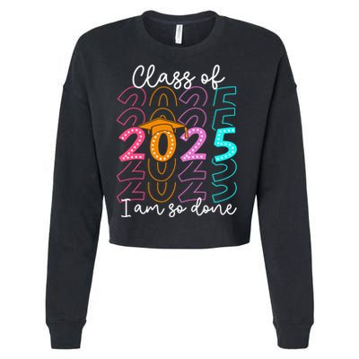 I'm So Done Class Of 2025 Graduation 2025 Last Day Of School  Cropped Pullover Crew