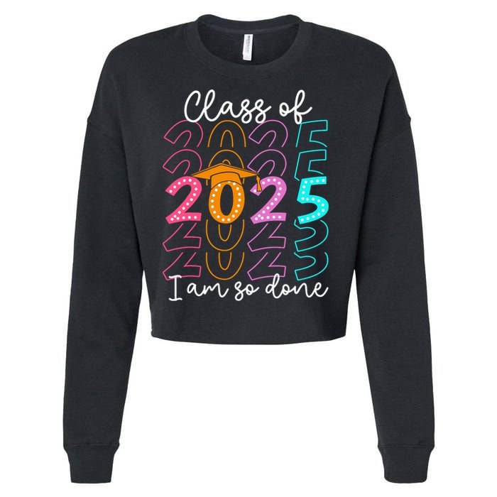 I'm So Done Class Of 2025 Graduation 2025 Last Day Of School  Cropped Pullover Crew