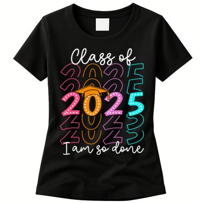 I'm So Done Class Of 2025 Graduation 2025 Last Day Of School  Womens T-Shirt